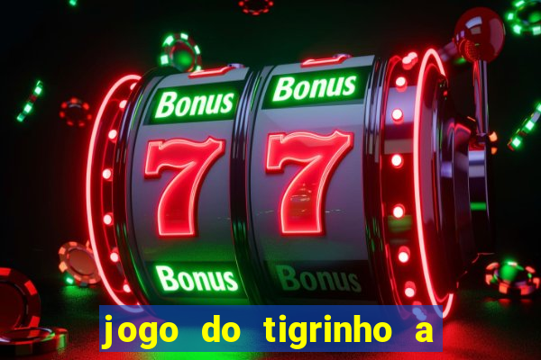 jogo do tigrinho a partir de r$ 1